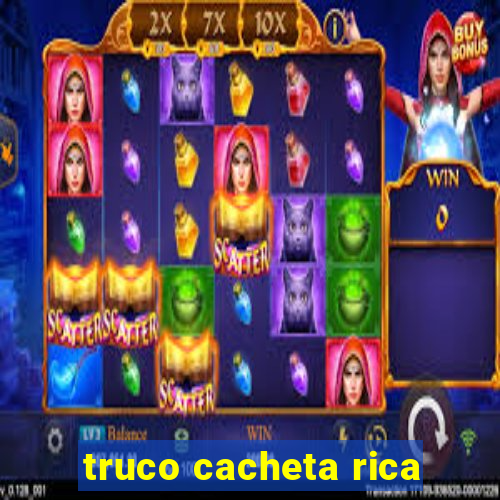 truco cacheta rica